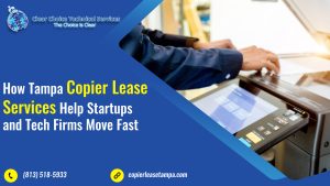 Read more about the article How Tampa Copier Lease Services Help Startups and Tech Firms Move Fast